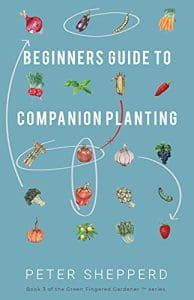 BEGINNERS GUIDE TO COMPANION PLANTING BY Peter Shepperd