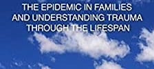 Midlife Crisis: The Epidemic in Families and Understanding Trauma Through the Lifespan
