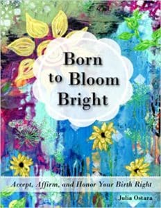 Born to Bloom Bright by Julia Ostara