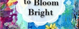 Born to Bloom Bright by Julia Ostara