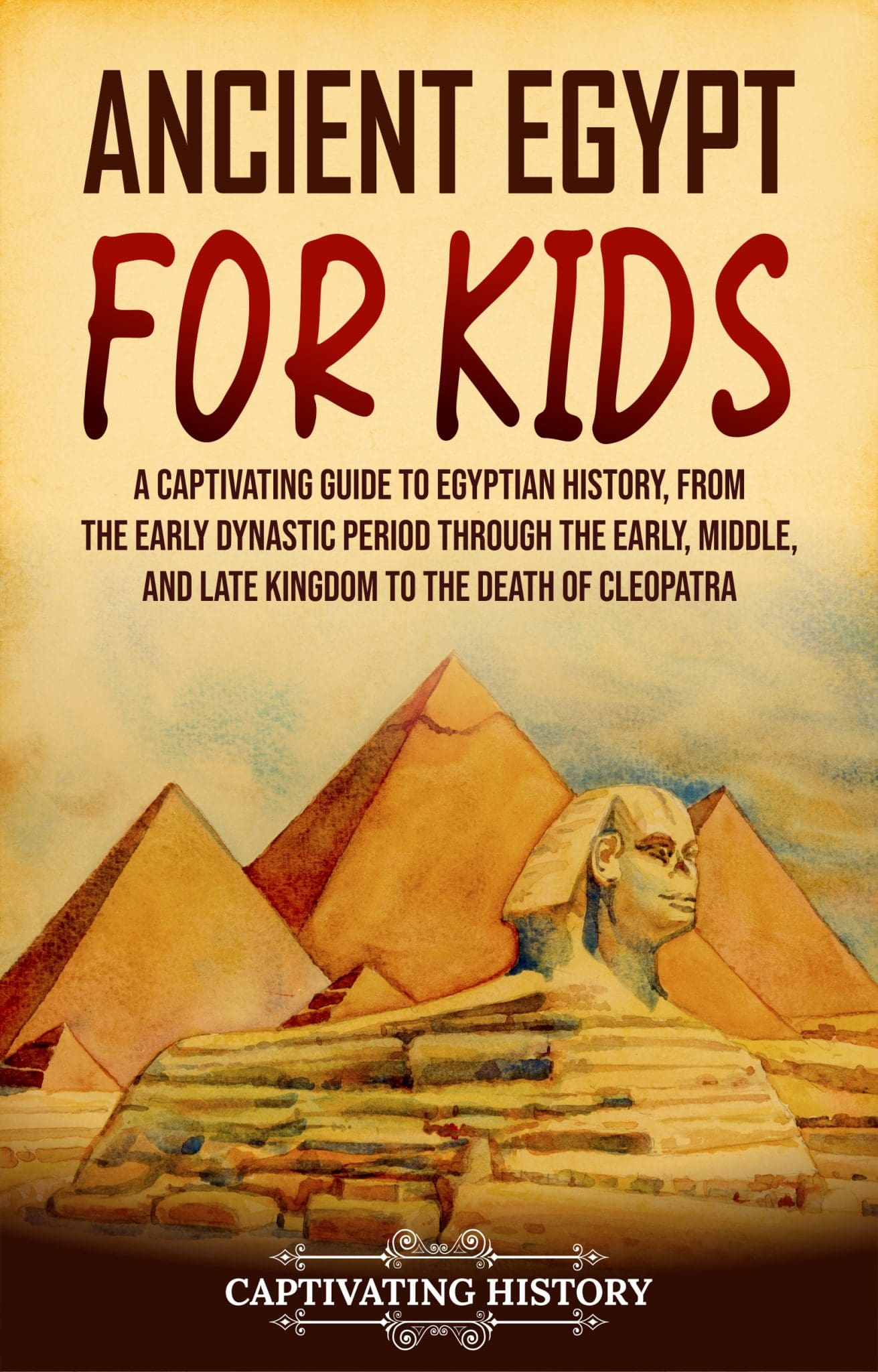 Ancient Egypt for Kids: A Captivating Guide to Egyptian History, from