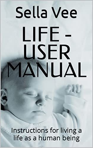 LIFE User Manual Instructions For Living A Life As A Human Being