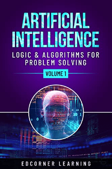Artificial Intelligence – Logic & Algorithms for Problem Solving Volume ...