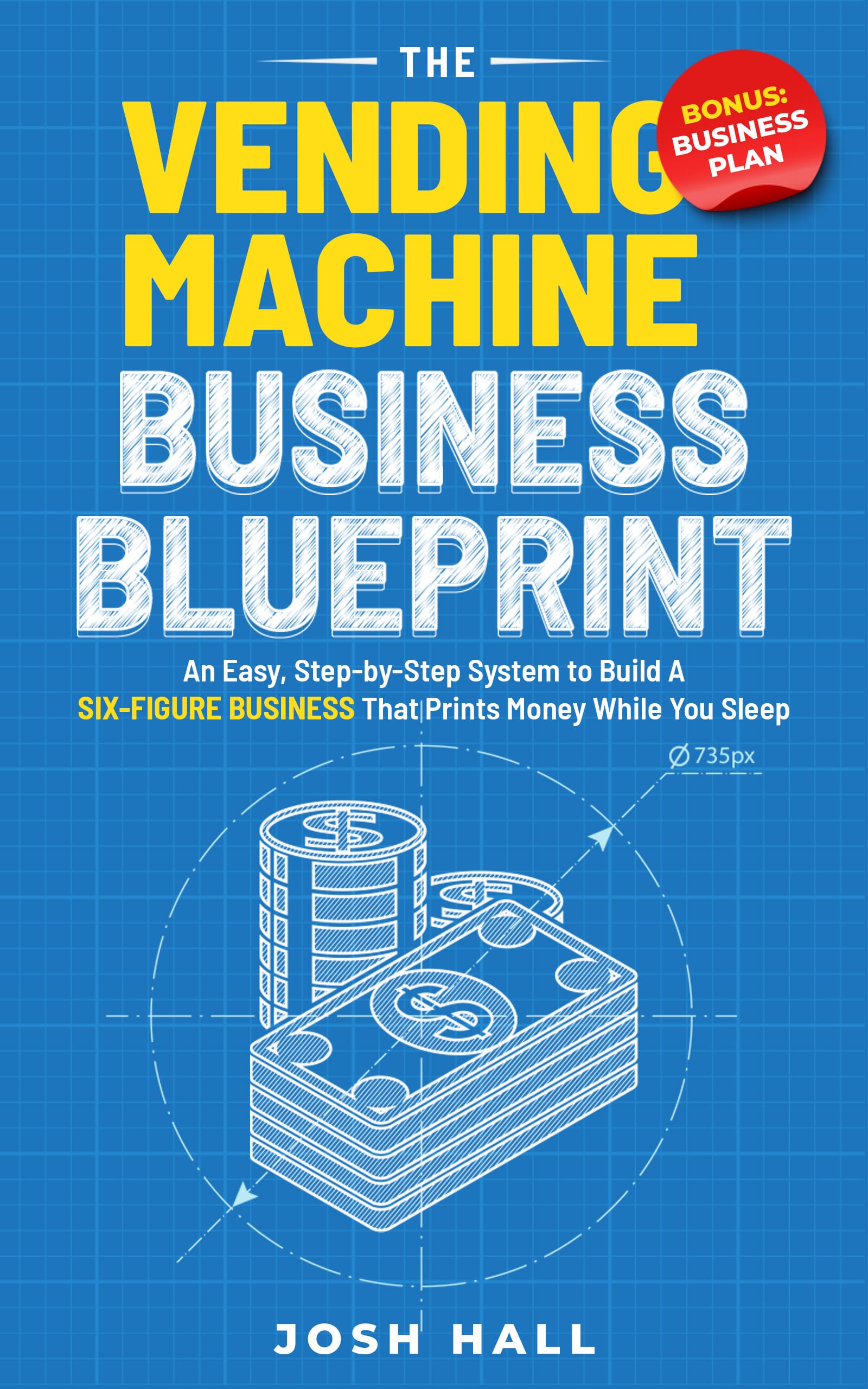 The Vending Machine Business Blueprint An Easy, StepbyStep System to
