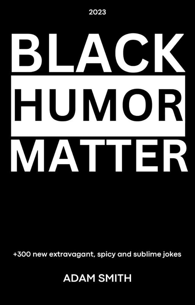 Black Humor Matter 300 new sublime, spicy and sarcastic jokes