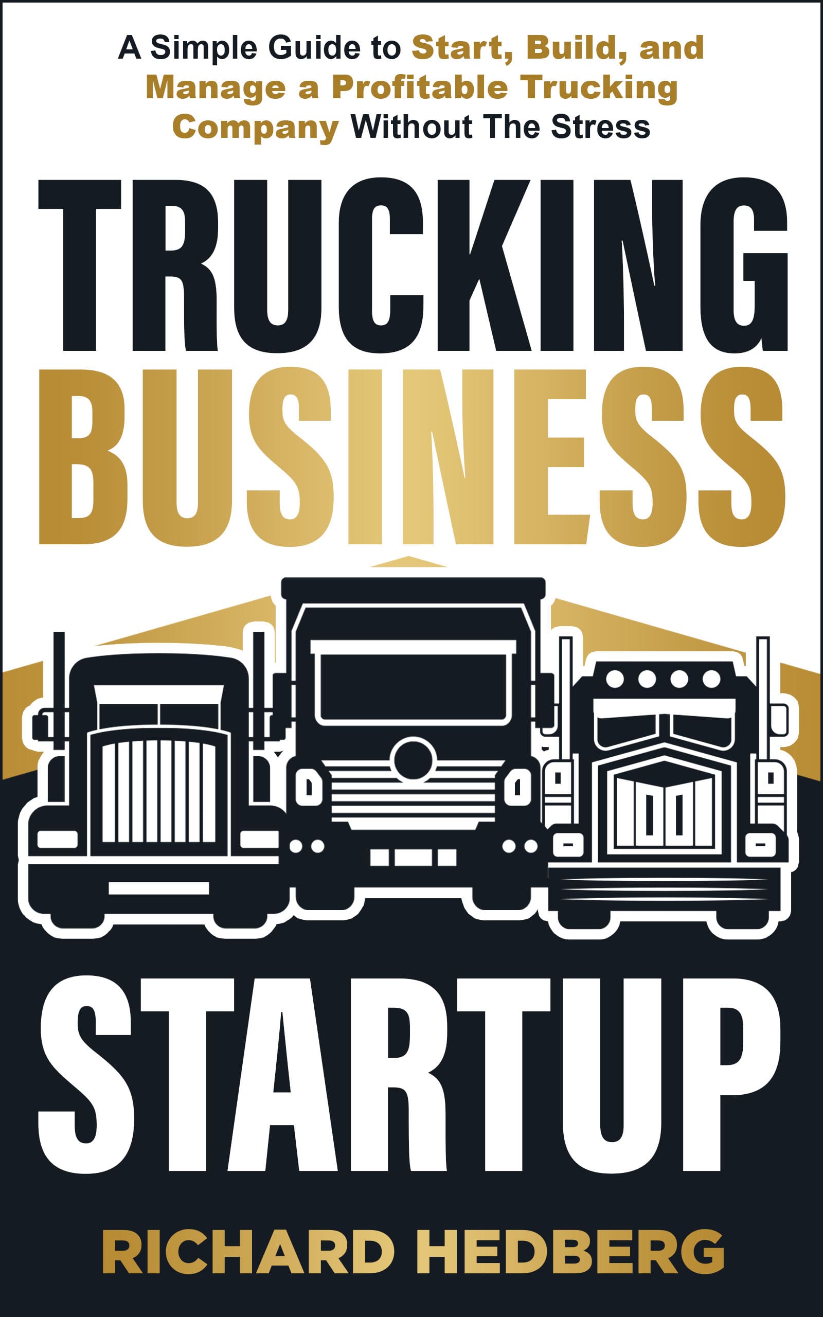 Trucking Business Startup A Simple Guide to Start, Build, and Manage a