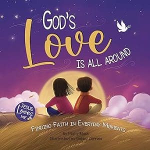 God’s Love Is All Around: Finding Faith in Everyday Moments (Jesus Loves Me)