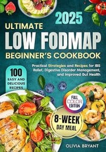 Ultimate Low FODMAP Beginner’s Cookbook by Olivia Bryant 